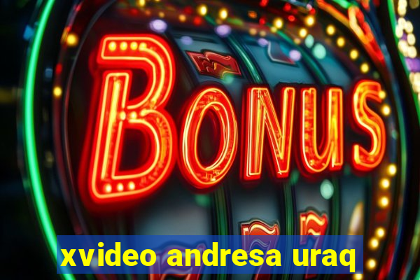 xvideo andresa uraq